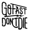 Go Fast Don't Die