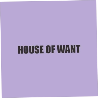 House Of Want