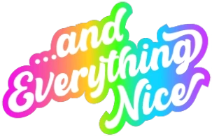 and Everything Nice