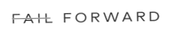 FAIL FORWARD