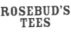 Rosebud Tees