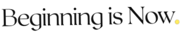 Beginning is Now