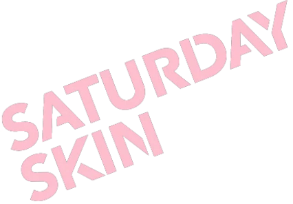 Saturday Skin