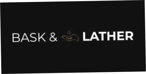 Bask And Lather