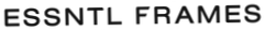 ESSNTL FRAMES