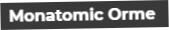 Monatomic Orme
