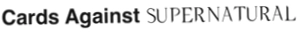 Cards Against Supernatural
