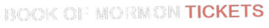 Book of Mormon Tickets