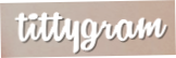 Tittygram