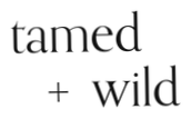 Tamed and Wild