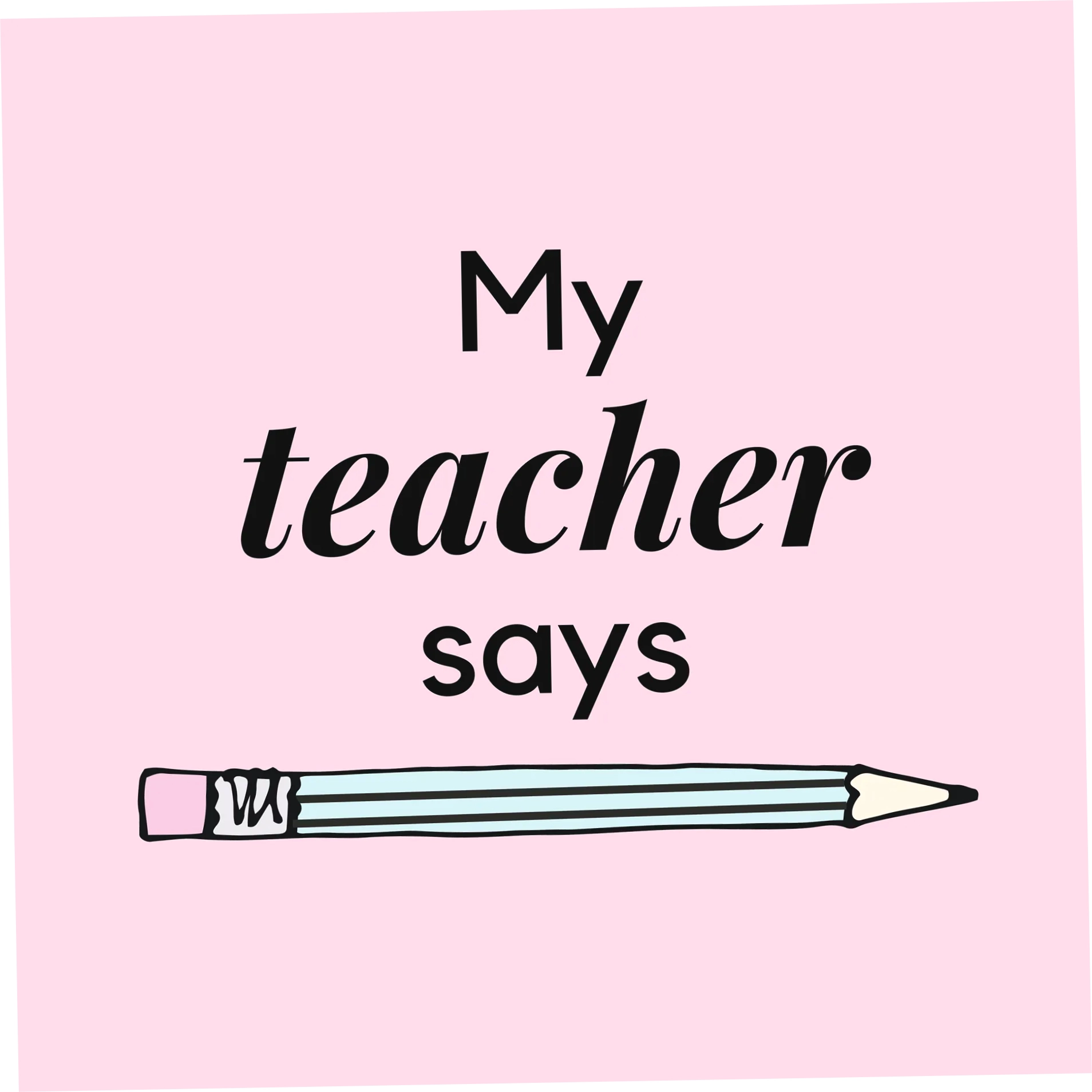 My Teacher Says