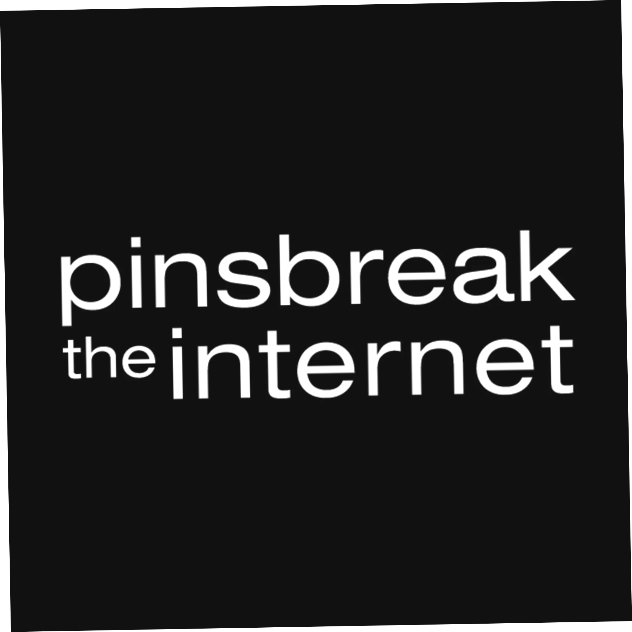 Pins Break the Internet