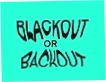 Blackout or Backout
