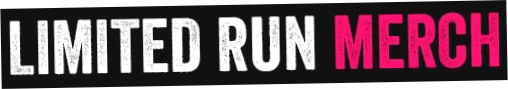 Limited Run Merch
