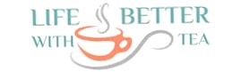 Life is Better with Tea