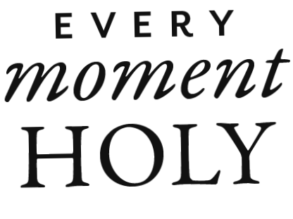 Every Moment Holy