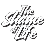 The Shame of Life