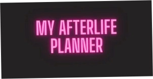 My Afterlife Planner