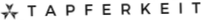 Tapferkeit