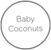 Baby Coconuts