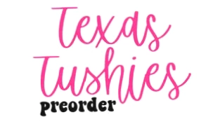 Texas Tushies Preorder