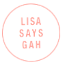 LISA SAYS GAH
